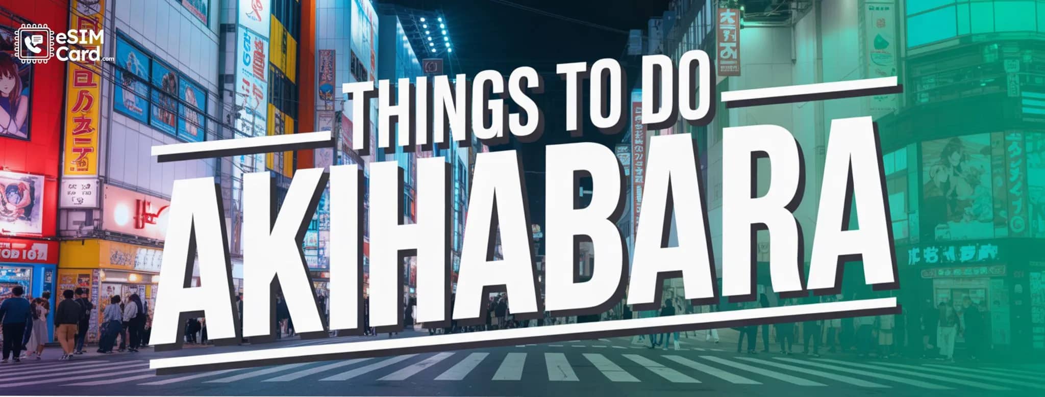 Best Things to Do in Akihabara, Ultimate Travel Guide