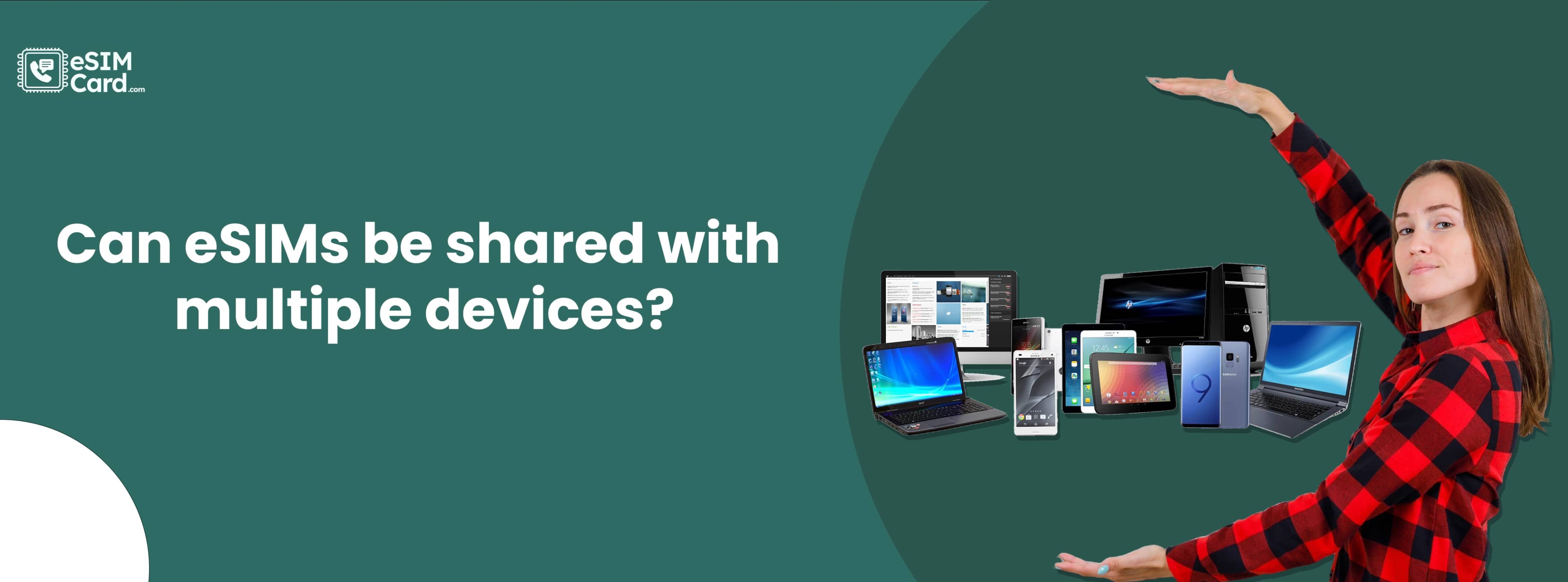 Can eSIMs be shared with multiple devices?