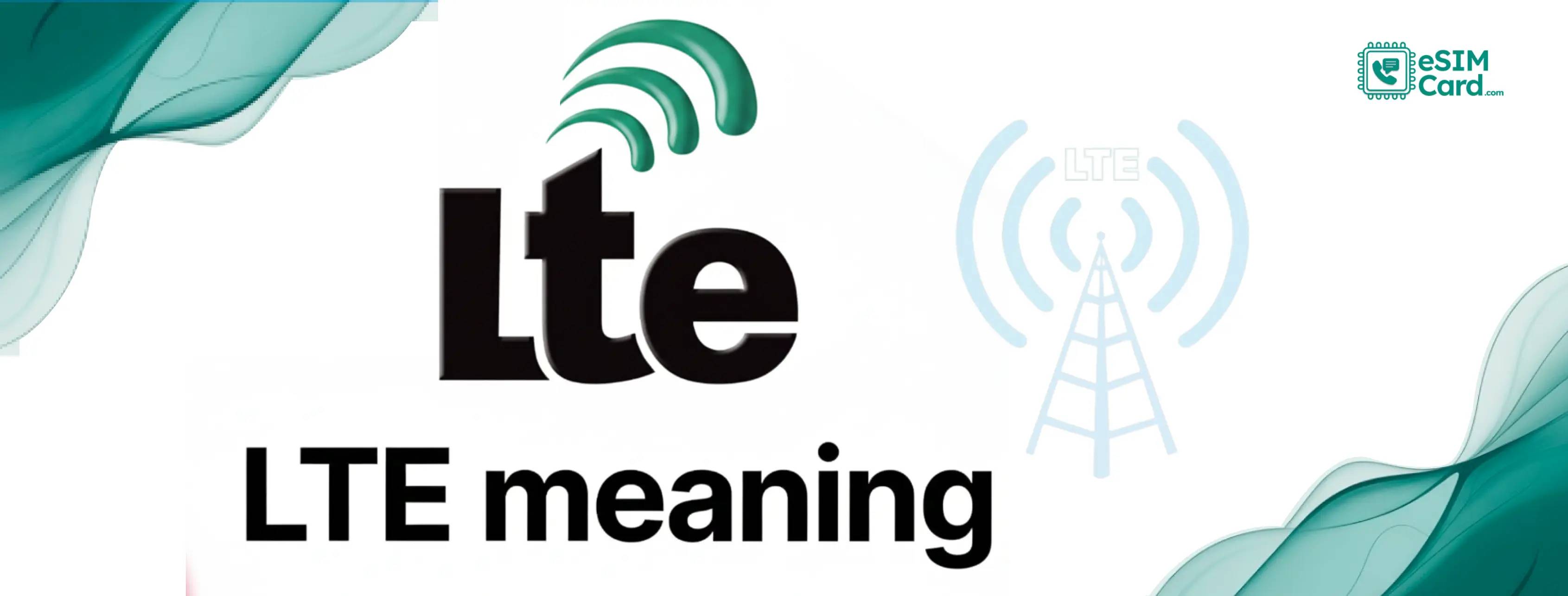 LTE Meaning: What LTE Is and Why It Matters for Your eSIM