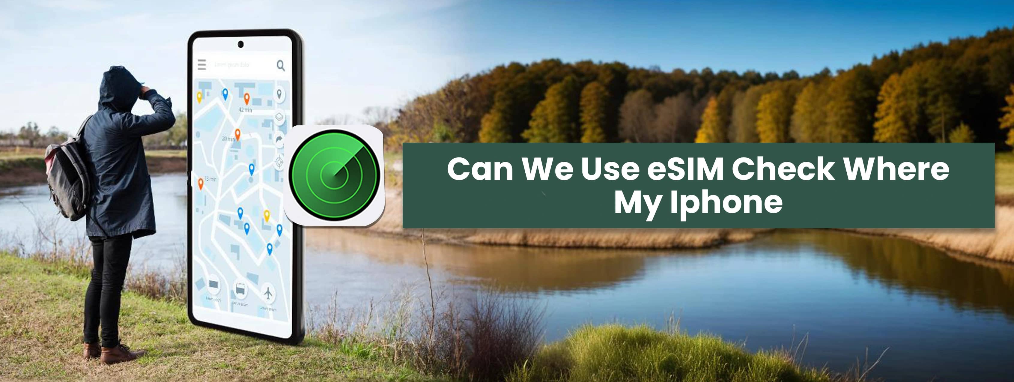 Use eSIM to Check Where My Iphone is - Everything You Need to Know