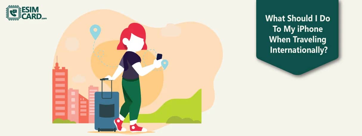 What Should I Do To My iPhone When Traveling Internationally?