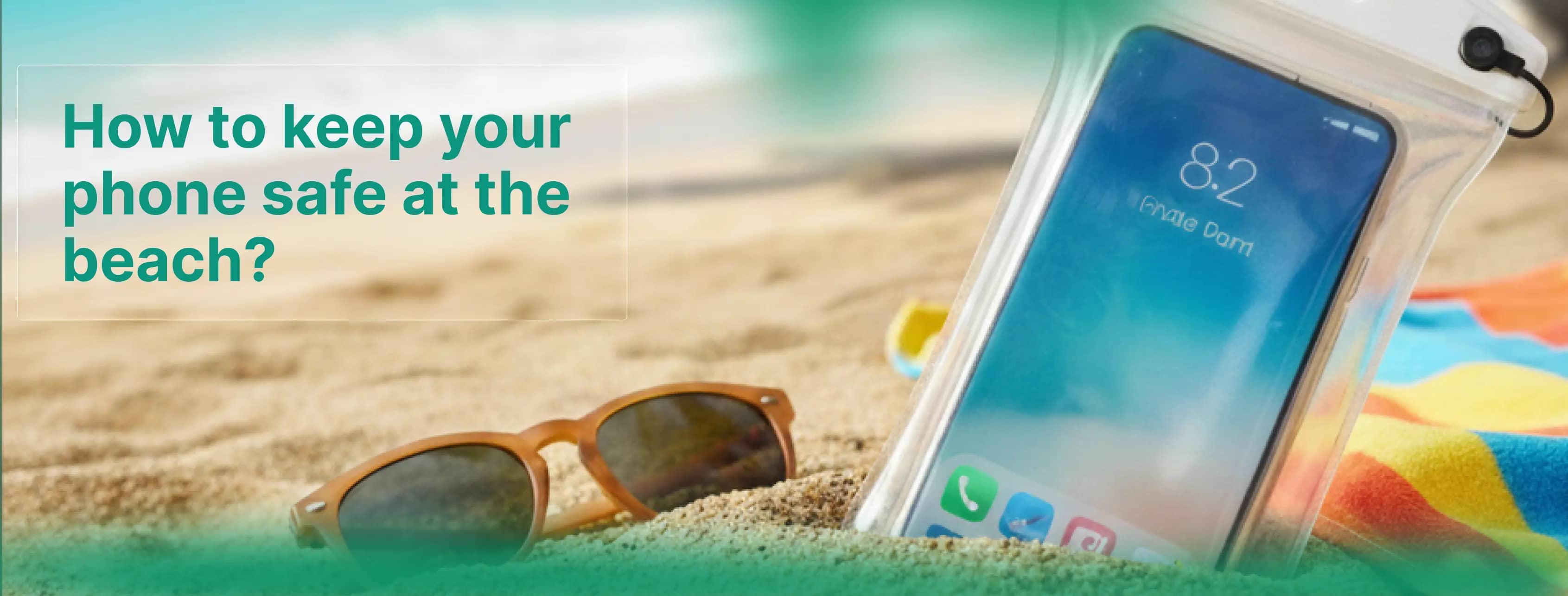 How to keep your phone safe at the beach?