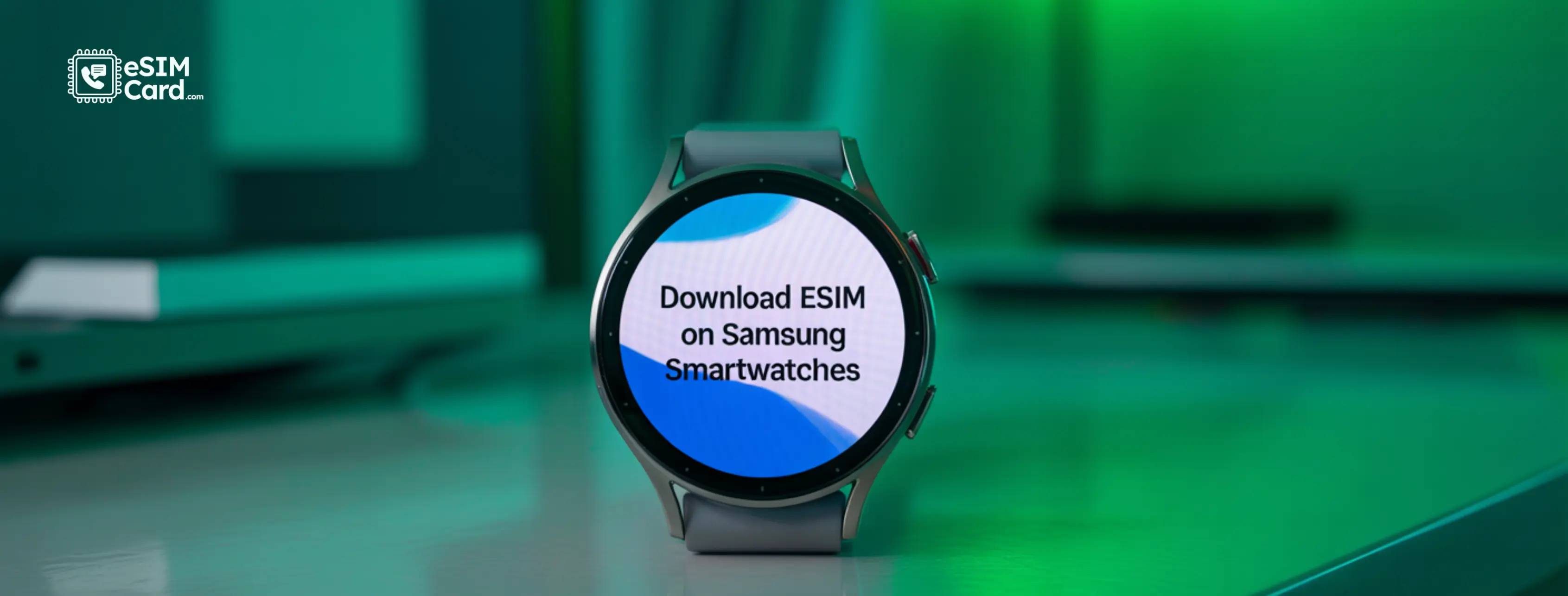 How to Download eSIM on Samsung Smartwatches: 2026 Guide